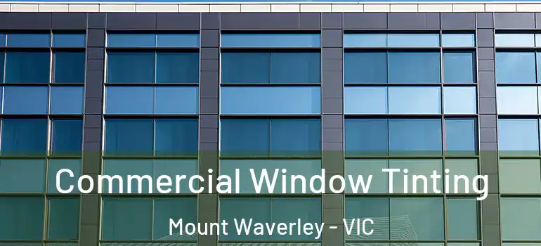 Commercial Window Tinting Mount Waverley - VIC