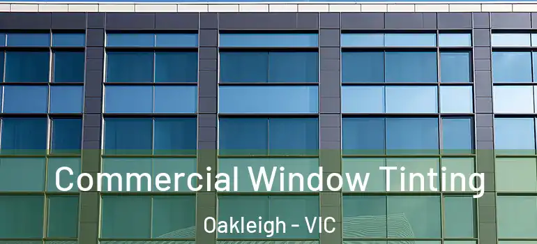  Commercial Window Tinting Oakleigh - VIC