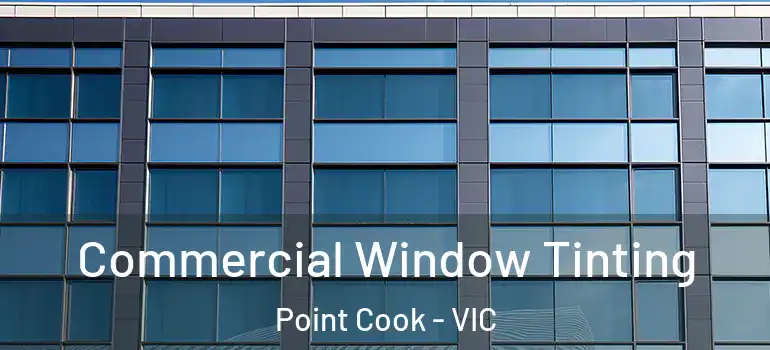 Commercial Window Tinting Point Cook - VIC