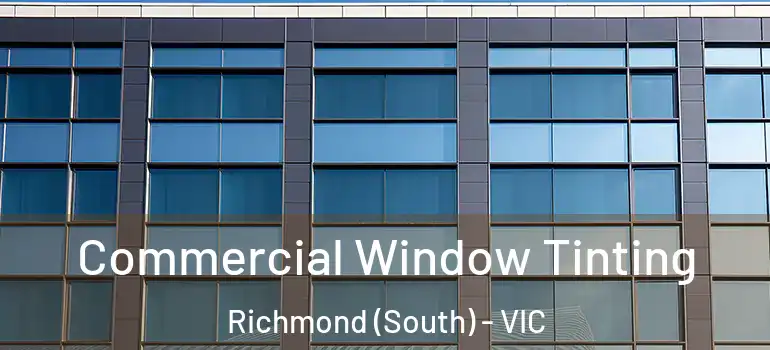 Commercial Window Tinting Richmond (South) - VIC