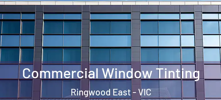 Commercial Window Tinting Ringwood East - VIC