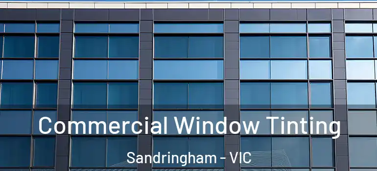 Commercial Window Tinting Sandringham - VIC