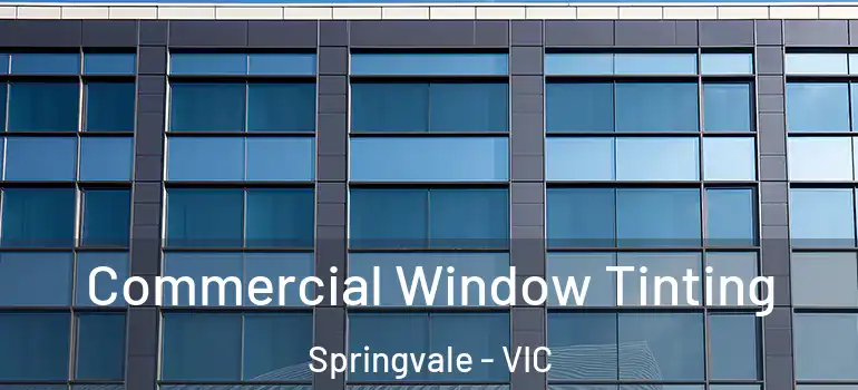 Commercial Window Tinting Springvale - VIC