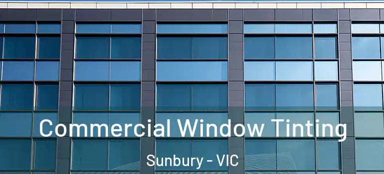 Commercial Window Tinting Sunbury - VIC