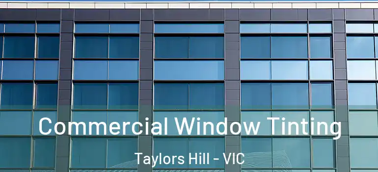 Commercial Window Tinting Taylors Hill - VIC