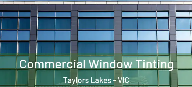 Commercial Window Tinting Taylors Lakes - VIC