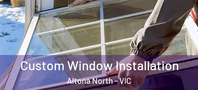 Custom Window Installation Altona North - VIC