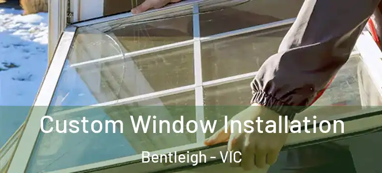 Custom Window Installation Bentleigh - VIC