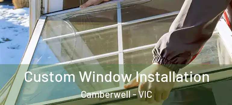 Custom Window Installation Camberwell - VIC