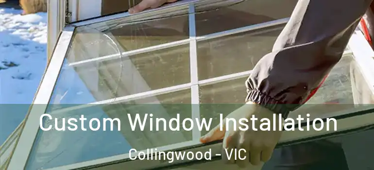  Custom Window Installation Collingwood - VIC