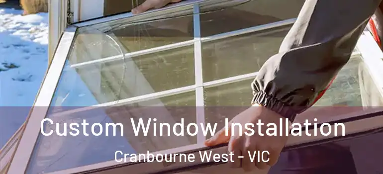 Custom Window Installation Cranbourne West - VIC