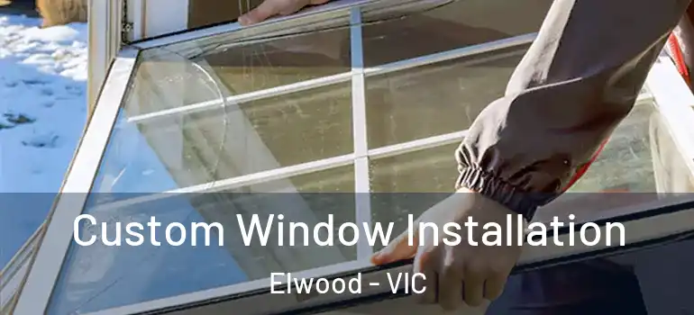 Custom Window Installation Elwood - VIC