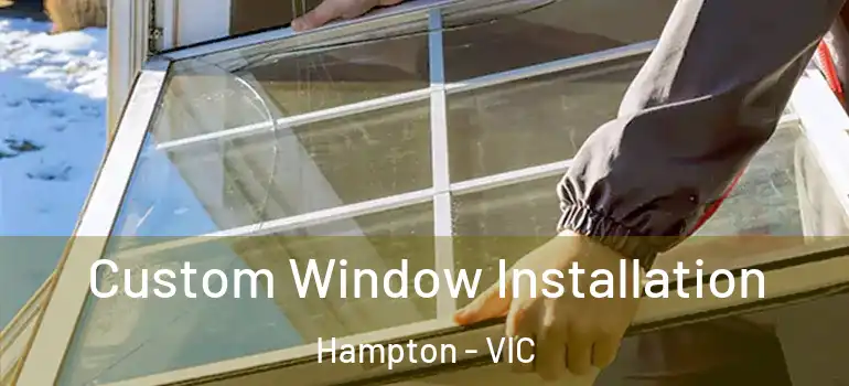 Custom Window Installation Hampton - VIC