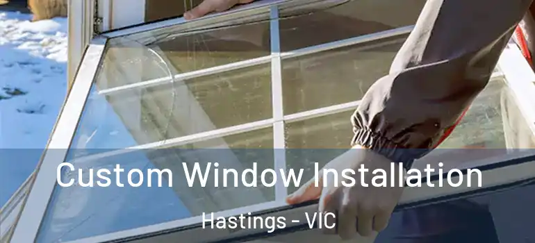 Custom Window Installation Hastings - VIC