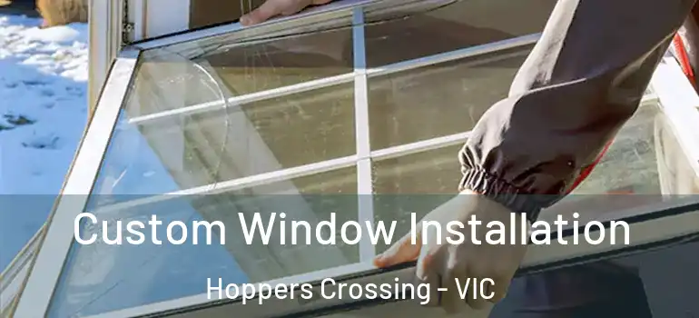 Custom Window Installation Hoppers Crossing - VIC