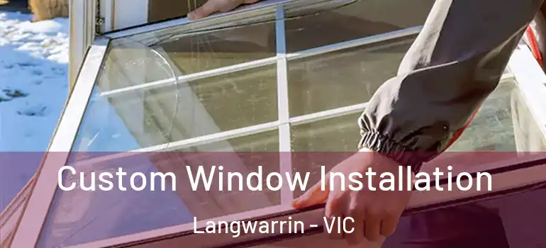 Custom Window Installation Langwarrin - VIC