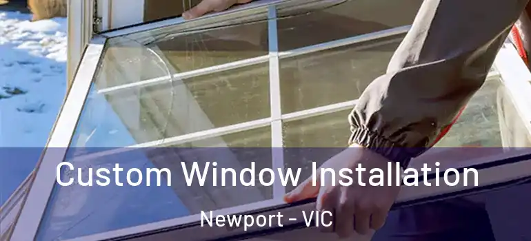 Custom Window Installation Newport - VIC