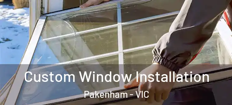  Custom Window Installation Pakenham - VIC