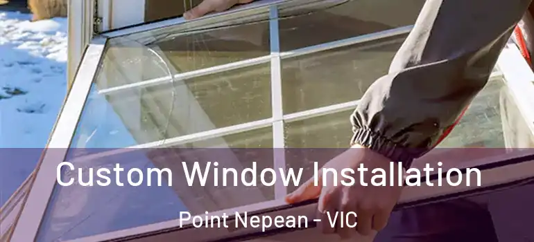 Custom Window Installation Point Nepean - VIC
