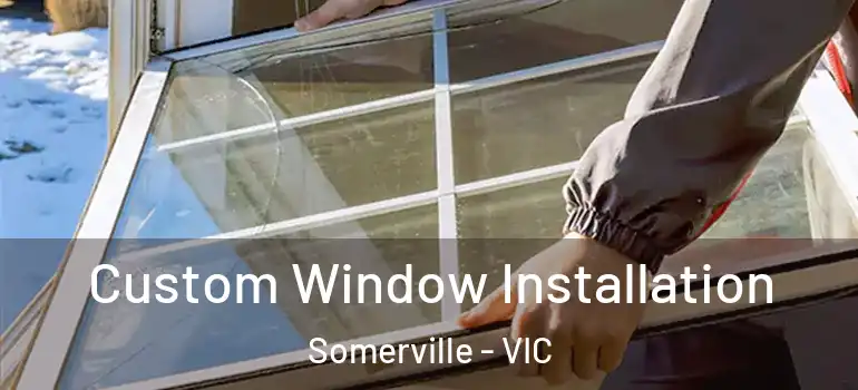 Custom Window Installation Somerville - VIC