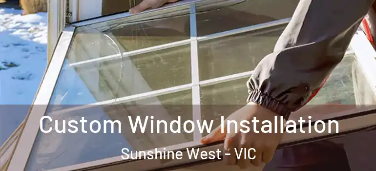  Custom Window Installation Sunshine West - VIC