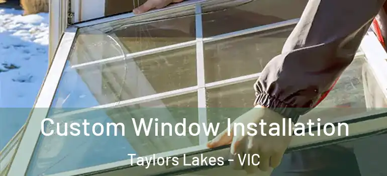 Custom Window Installation Taylors Lakes - VIC