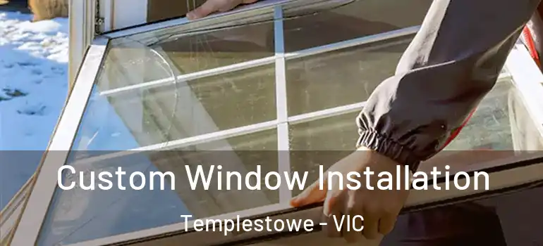 Custom Window Installation Templestowe - VIC