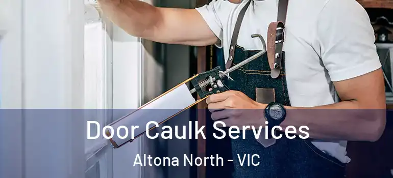  Door Caulk Services Altona North - VIC