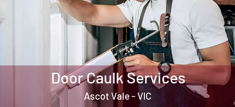  Door Caulk Services Ascot Vale - VIC