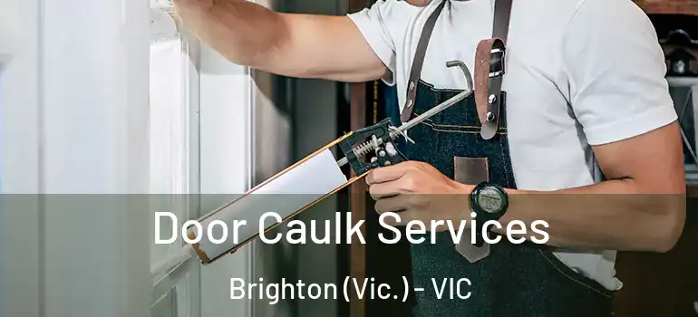 Door Caulk Services Brighton (Vic.) - VIC