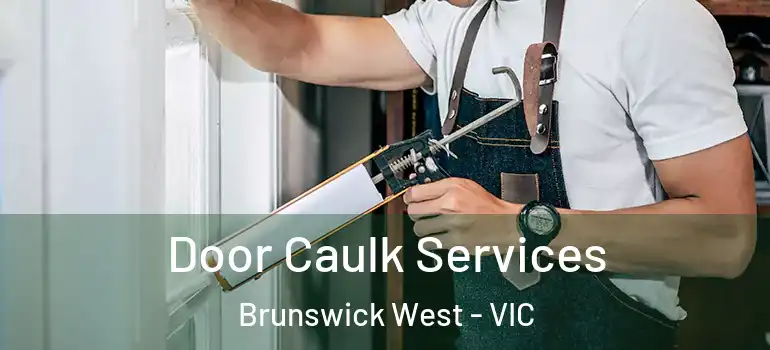 Door Caulk Services Brunswick West - VIC