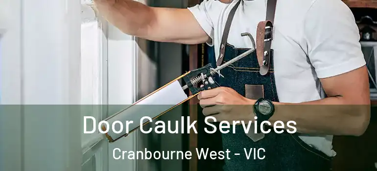 Door Caulk Services Cranbourne West - VIC