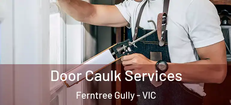 Door Caulk Services Ferntree Gully - VIC