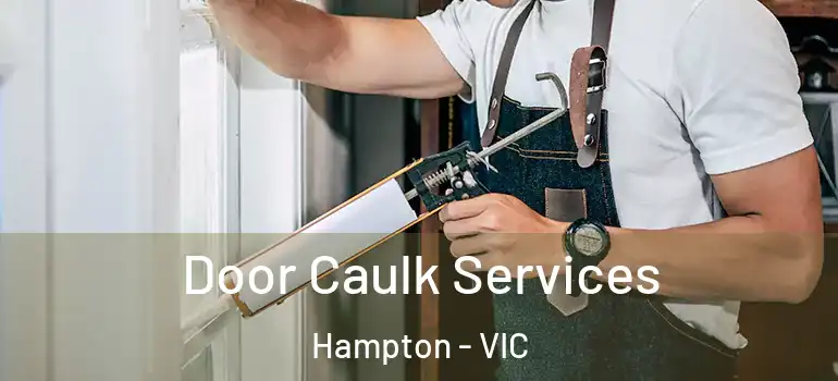 Door Caulk Services Hampton - VIC