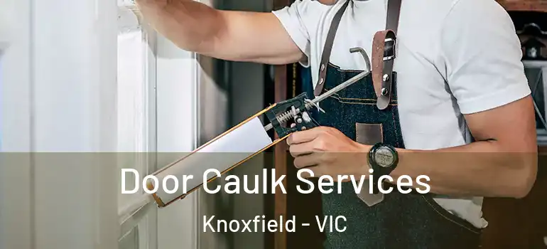 Door Caulk Services Knoxfield - VIC