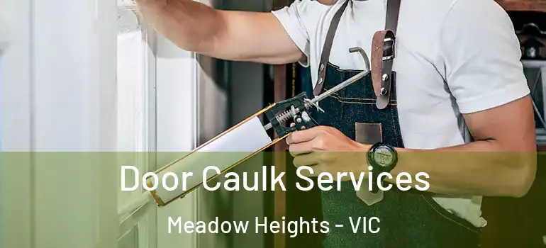  Door Caulk Services Meadow Heights - VIC