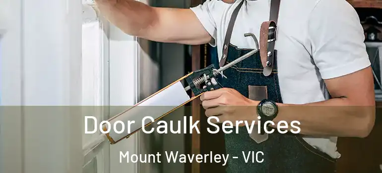Door Caulk Services Mount Waverley - VIC