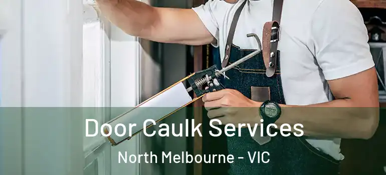 Door Caulk Services North Melbourne - VIC