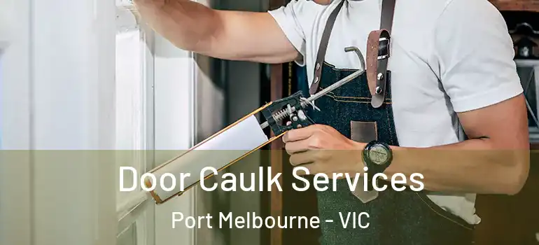Door Caulk Services Port Melbourne - VIC
