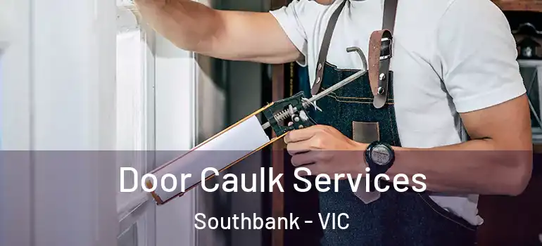 Door Caulk Services Southbank - VIC