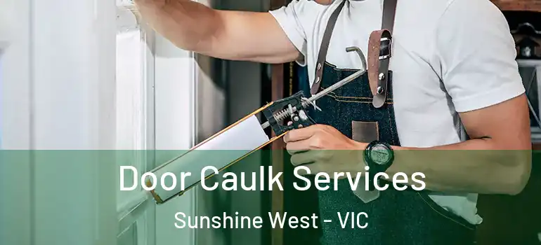 Door Caulk Services Sunshine West - VIC