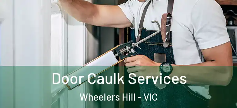  Door Caulk Services Wheelers Hill - VIC