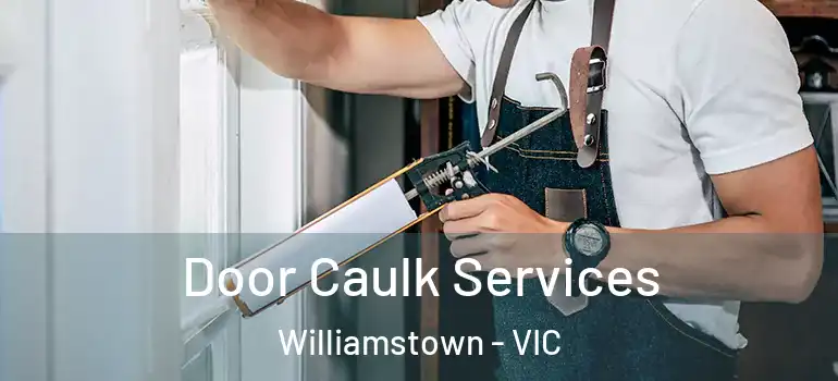  Door Caulk Services Williamstown - VIC