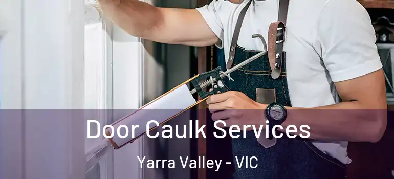 Door Caulk Services Yarra Valley - VIC