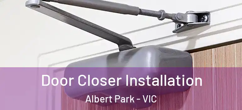 Door Closer Installation Albert Park - VIC