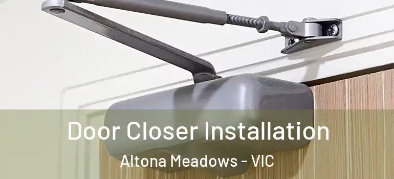 Door Closer Installation Altona Meadows - VIC
