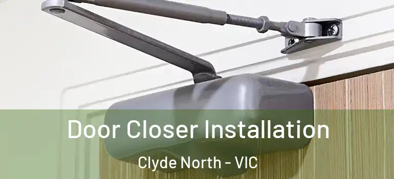 Door Closer Installation Clyde North - VIC