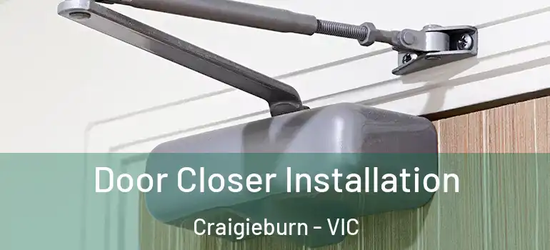  Door Closer Installation Craigieburn - VIC