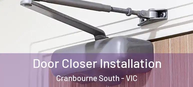  Door Closer Installation Cranbourne South - VIC