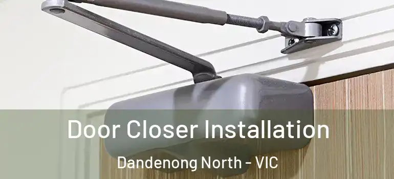 Door Closer Installation Dandenong North - VIC